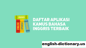 Rekomendasi Aplikasi Kamus Bahasa Inggris Terbaik beserta Alasannya